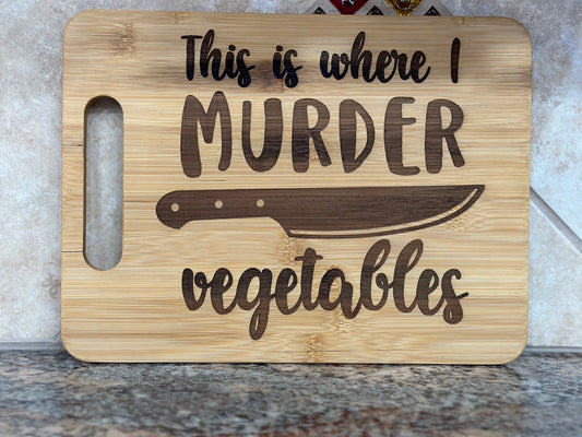 Cutting Board - This Is Where I Murder Vegetables