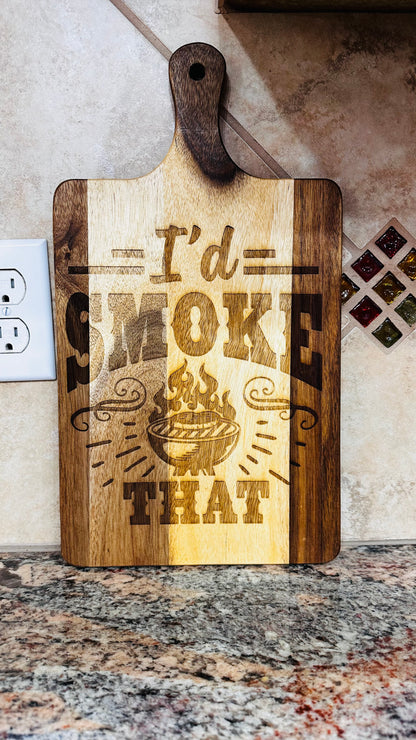 Cutting Board - I'd Smoke That with handle